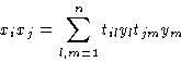 \begin{displaymath}
x_i x_j = \sum_{l,m=1}^n t_{il}y_l t_{jm}y_m\end{displaymath}