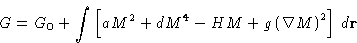 \begin{displaymath}
G= G_0 + \int\left[aM^2+dM^4-HM+g\left(\nabla
 M\right)^2\right]\,d\mathbf{r}\end{displaymath}