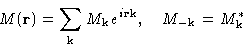 \begin{displaymath}
M(\mathbf{r}) = \sum_{\mathbf{k}} M_{\mathbf{k}}e^{i\mathbf{r}\mathbf{k}}, \quad
 M_{-\mathbf{k}} = M_{\mathbf{k}}^{\ast}\end{displaymath}