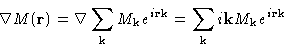 \begin{displaymath}
\nabla M(\mathbf{r}) = \nabla \sum_{\mathbf{k}} M_{\mathbf{k...
 ...\mathbf{k}}
 i\mathbf{k}M_{\mathbf{k}}e^{i\mathbf{r}\mathbf{k}}\end{displaymath}