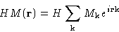 \begin{displaymath}
HM(\mathbf{r}) = H\sum_{\mathbf{k}} M_{\mathbf{k}}e^{i\mathbf{r}\mathbf{k}}\end{displaymath}
