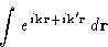 \begin{displaymath}
\int e^{i\mathbf{k}\mathbf{r}+i\mathbf{k}'\mathbf{r}}\,d\mathbf{r}\end{displaymath}