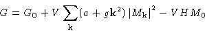 \begin{displaymath}
G=G_0+V\sum_{\mathbf{k}}(a+g\mathbf{k}^2)\left\lvert M_{\mathbf{k}}\right\rvert^2 -VHM_{\mathbf{0}}\end{displaymath}