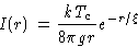 \begin{displaymath}
I(r) = \frac{kT_c}{8\pi g r}e^{-r/\xi}\end{displaymath}