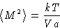 \begin{displaymath}
\left\langle M^2\right\rangle = \frac{kT}{Va}\end{displaymath}