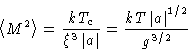 \begin{displaymath}
\left\langle M^2\right\rangle = \frac{kT_c}{\xi^3\left\lvert...
 ...ight\rvert} = \frac{kT\left\lvert a\right\rvert^{1/2}}{g^{3/2}}\end{displaymath}