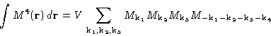 \begin{displaymath}
\int M^4(\mathbf{r})\,d\mathbf{r}= V\sum_{\mathbf{k}_1,\math...
 ...{k}_3} M_{-\mathbf{k}_1-\mathbf{k}_2-\mathbf{k}_3-\mathbf{k}_4}\end{displaymath}