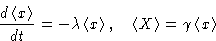 \begin{displaymath}
\frac{d\left\langle x\right\rangle}{dt} = -\lambda\left\lang...
 ...left\langle X\right\rangle = \gamma \left\langle x\right\rangle\end{displaymath}