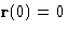$\mathbf{r}(0)=0$