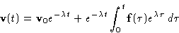 \begin{displaymath}
 \mathbf{v}(t) = \mathbf{v}_0e^{-\lambda t} + e^{-\lambda t}\int_0^t
 \mathbf{f}(\tau)e^{\lambda\tau}\,d\tau \end{displaymath}