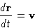 \begin{displaymath}
 \frac{d\mathbf{r}}{dt} = \mathbf{v}\end{displaymath}