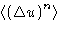 $\left\langle \left(\Delta
 u\right)^n\right\rangle$