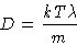 \begin{displaymath}
D = \frac{kT\lambda}{m}\end{displaymath}