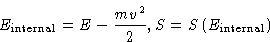 \begin{displaymath}
E_{\text{internal}} = E - \frac{mv^2}{2}, S=
 S\left(E_{\text{internal}}\right) \end{displaymath}