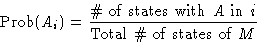 \begin{displaymath}
 \Prob(A_i) = \frac{\text{\char93  of states with $A$\space in $i$}}{\text{Total \char93 
 of states of $M$}}
 \end{displaymath}