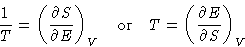 \begin{displaymath}
\frac1T = \left(\frac{\partial S}{\partial E}\right)_V
 \quad\text{or}\quad
 T = \left(\frac{\partial E}{\partial S}\right)_V\end{displaymath}