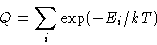 \begin{displaymath}
Q = \sum_i \exp(-E_i/kT)\end{displaymath}