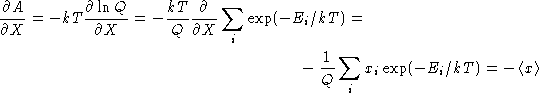 \begin{multline*}
\frac{\partial A}{\partial X} = -kT \frac{\partial \ln Q}{\par...
 ...{1}{Q} \sum_i x_i\exp(-E_i/kT) = - \left\langle x
 \right\rangle \end{multline*}