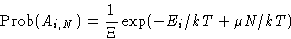 \begin{displaymath}
\Prob(A_{i,N}) = \frac{1}{\Xi}\exp(-E_i/kT + \mu N/kT)\end{displaymath}