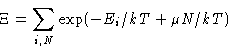 \begin{displaymath}
\Xi = \sum_{i,N} \exp(-E_i/kT+\mu N/kT)\end{displaymath}