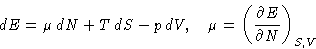 \begin{displaymath}
dE = \mu\,dN + T\,dS -p\,dV,\quad \mu =\left(\frac{\partial
 E}{\partial N}\right)_{S,V}\end{displaymath}