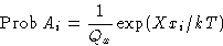 \begin{displaymath}
\Prob{A_i} = \frac{1}{Q_x}\exp(Xx_i/kT)\end{displaymath}