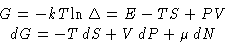 \begin{displaymath}
\begin{gathered}
 G = -kT\ln\Delta = E -TS +PV\  dG = -T\,dS + V\,dP + \mu\,dN
 \end{gathered}\end{displaymath}