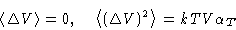 \begin{displaymath}
\left\langle \Delta V\right\rangle = 0,\quad
 \left\langle (\Delta V)^2\right\rangle = kTV\alpha_T\end{displaymath}