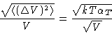 \begin{displaymath}
\frac{\sqrt{\left\langle (\Delta V)^2\right\rangle}}{V} = \frac{\sqrt{kT\alpha_T}}{\sqrt
 V}\end{displaymath}