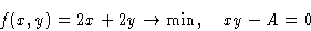 \begin{displaymath}
f(x,y)=2x+2y\to\min,\quad xy-A=0
 \end{displaymath}