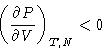 \begin{displaymath}
\left(\frac{\partial P}{\partial V}\right)_{T,N}<0\end{displaymath}