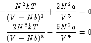 \begin{displaymath}
\begin{aligned}
 -\frac{N^2kT}{(V-Nb)^2} + \frac{2N^2a}{V^3}...
 ... \frac{2N^3kT}{(V-Nb)^3} - \frac{6N^2a}{V^4} &=0
 \end{aligned}\end{displaymath}