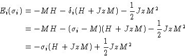 \begin{displaymath}
 \begin{split}
 E_i(\sigma_i) &= -MH-\delta_i(H + JzM) - \fr...
 ...^2 \  &= -\sigma_i(H + JzM) + \frac{1}{2}JzM^2 \  \end{split}\end{displaymath}