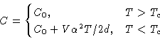 \begin{displaymath}
C = 
 \begin{cases}
 C_0,& T\gt T_c\  C_0+ V\alpha^2T/2d, & T<T_c
 \end{cases}\end{displaymath}