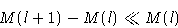 \begin{displaymath}
M(l+1)-M(l)\ll M(l)\end{displaymath}