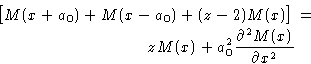 \begin{displaymath}
\begin{split}
 \bigl[M(x+a_0)+M(x-a_0)+(z-2)M(x)\bigr] &= \\ zM(x) +
 a_0^2\frac{\partial^2 M(x)}{\partial x^2} 
 \end{split}\end{displaymath}