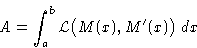 \begin{displaymath}
 A = \int_a^b \mathcal{L}\bigl(M(x),M'(x)\bigr)\,dx\end{displaymath}