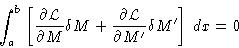 \begin{displaymath}
\int_a^b \left[\frac{\partial\mathcal{L}}{\partial
 M}\delta...
 ...frac{\partial\mathcal{L}}{\partial M'}\delta
 M'\right]\,dx = 0\end{displaymath}