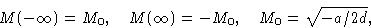 \begin{displaymath}
M(-\infty) = M_0, \quad M(\infty) = -M_0, \quad M_0 = \sqrt{-a/2d},\end{displaymath}