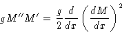 \begin{displaymath}
gM''M' = \frac{g}{2}\frac{d}{dx}\left(\frac{dM}{dx}\right)^2\end{displaymath}