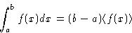 \begin{displaymath}
\int_a^bf(x)dx = (b-a)\langle f(x)\rangle\end{displaymath}