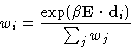 \begin{displaymath}
w_i = \frac {\exp(\beta\mathbf{E}\cdot \mathbf{d}_i)}{\sum_j w_j}\end{displaymath}