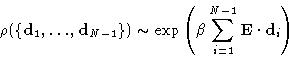 \begin{displaymath}
\rho(\{\mathbf{d}_1, \dots, \mathbf{d}_{N-1} \}) \sim \exp\left(\beta
 \sum_{i=1}^{N-1} \mathbf{E}\cdot \mathbf{d}_i\right) \end{displaymath}