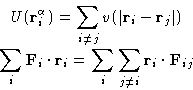\begin{displaymath}
\begin{gathered}
U(\mathbf{r}_{i}^{\alpha})= \sum_{i\neq j} ...
 ...sum_{j\neq i} \mathbf{r}_{i}\cdot \mathbf{F}_{ij}\end{gathered}\end{displaymath}