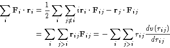 \begin{displaymath}
\begin{aligned}
\sum_i\mathbf{F}_{i}\cdot\mathbf{r}_{i} &= \...
 ...m_i \sum_{j\gt i} r_{ij}\frac{dv(r_{ij})}{dr_{ij}}\end{aligned}\end{displaymath}