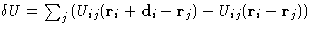 $\delta U
 = \sum_j\left(U_{ij}(\mathbf{r}_i+\mathbf{d}_i-\mathbf{r}_j) -
 U_{ij}(\mathbf{r}_i-\mathbf{r}_j)\right)$