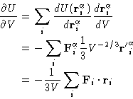 \begin{displaymath}
\begin{aligned}
\frac{\partial U}{\partial V}&=\sum_{i}
\fra...
 ...1}{3V}\sum_{i}\mathbf{F}_{i}\cdot\mathbf{r}_{i} 
 \end{aligned}\end{displaymath}