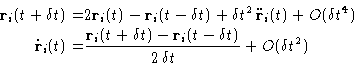 \begin{displaymath}
\begin{aligned}
\mathbf{r}_i(t+\delta t) = & 2 \mathbf{r}_i(...
 ...f{r}_i(t-\delta t) }{2\,\delta t} + O(\delta t^2) \end{aligned}\end{displaymath}