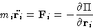 \begin{displaymath}
m_i \ddot{\mathbf{r}_i} = \mathbf{F}_i = -\frac{\partial \Pi}{ \partial \mathbf{r}_i}\end{displaymath}