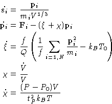 \begin{displaymath}
\begin{aligned}
\dot{\mathbf{s}_i} &= \frac{\mathbf{p}_i}{m_...
 ...V}}{V}\ \dot{\chi} &=\frac{(P-P_0)V}{t_P^2 k_B T}\end{aligned}\end{displaymath}